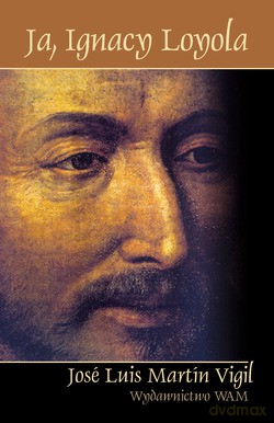 Ja, Ignacy Loyola - José Luis Martin Vigil [KSIĄŻKA]
