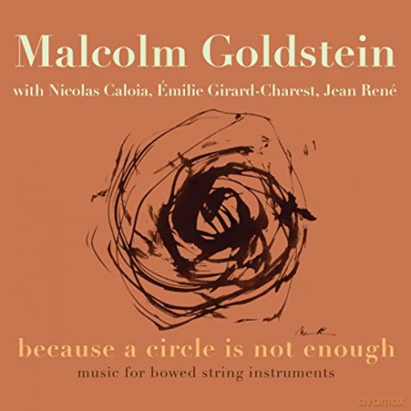 Malcolm Goldstein: Because a Circle Is Not Enough [2CD]