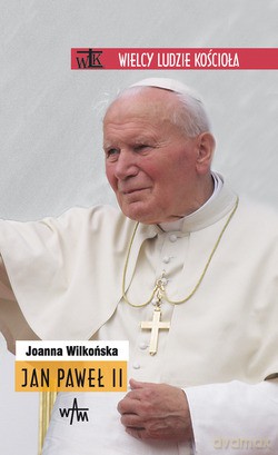 Jan Paweł II - Joanna Wilkońska [KSIĄŻKA]