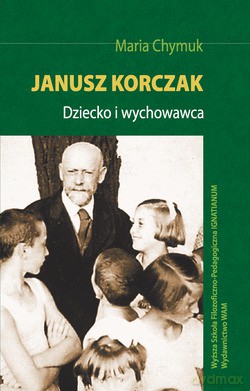 Janusz Korczak. Dziecko i wychowawca [KSIĄŻKA]