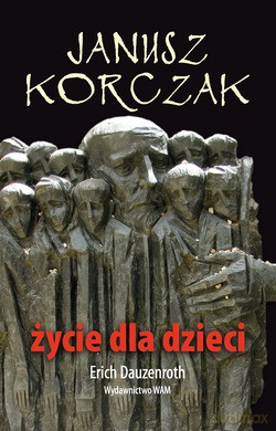 Janusz Korczak. Życie Dla Dzieci - Erich Dauzenroth [KSIĄŻKA]
