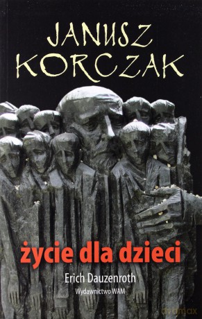 Janusz Korczak. Życie Dla Dzieci - Erich Dauzenroth [KSIĄŻKA]