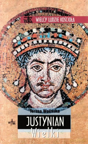 Justynian Wielki - Teresa Wolińska [KSIĄŻKA]