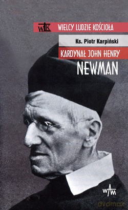Kardynał John Henry Newman - ks. Piotr Karpiński [KSIĄŻKA]
