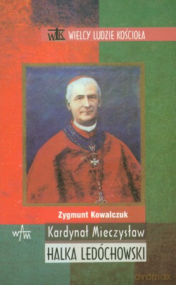 Kardynał Mieczysław Halka Ledóchowski - Zygmunt Kowalczuk [KSIĄŻKA]