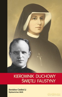 Kierownik Duchowy Świętej Faustyny - Stanisław Cieślak SJ [KSIĄŻKA]