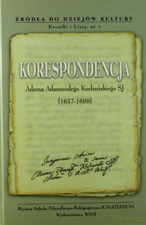 Korespondencja Adama Adamandego Kochańskiego Sj (1657-1699) - Bogdan Lisiak SJ, Ludwik Grzebień SJ [KSIĄŻKA]