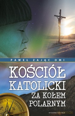 Kościół Katolicki Za Kołem Polarnym - Paweł Zając [KSIĄŻKA]