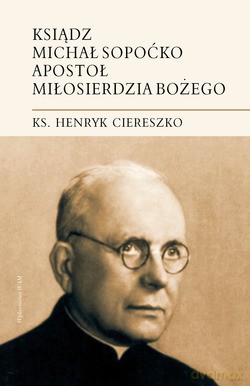Ksiądz Michał Sopoćko - Apostoł Miłosierdzia Bożego - ks. Henryk Ciereszko [KSIĄŻKA]