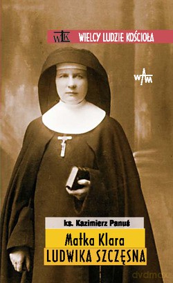 Matka Klara Ludwika Szczęsna - ks. Kazimierz Panuś [KSIĄŻKA]