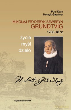 Mikołaj Fryderyk Seweryn Grundtvig (1783-1872). Życie, myśl, dzieło [KSIĄŻKA]