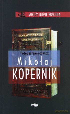 Mikołaj Kopernik - Tadeusz Sierotowicz [KSIĄŻKA]
