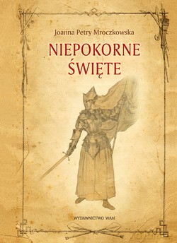 Niepokorne Święte - Joanna Petry-Mroczkowska [KSIĄŻKA]