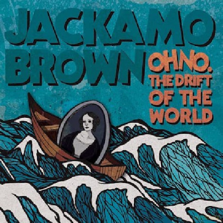 Jackamo Brown: Oh No. The Drift of the World [CD]