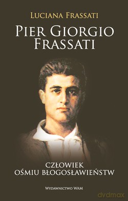 Pier Giorgio Frassati. Człowiek Ośmiu Błogosławieństw [KSIĄŻKA]