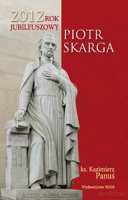 Piotr Skarga (2012) - ks. Kazimierz Panuś [KSIĄŻKA]