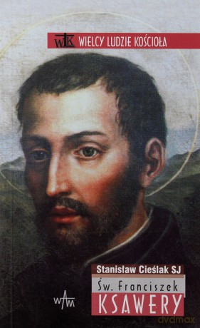 Św. Franciszek Ksawery - Stanisław Cieślak SJ [KSIĄŻKA]