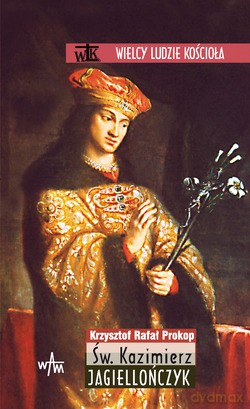 Św. Kazimierz Jagiellończyk - Krzysztof Rafał Prokop [KSIĄŻKA]