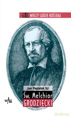 Św. Melchior Grodziecki - Jan Poplatek SJ [KSIĄŻKA]