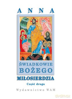 Świadkowie Bożego Miłosierdzia. Część II [KSIĄŻKA]