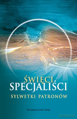 Święci Specjaliści. Sylwetki Patronów [KSIĄŻKA]