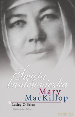 Święta Buntowniczka Mary Mackillop - Lesley O`Brien [KSIĄŻKA]