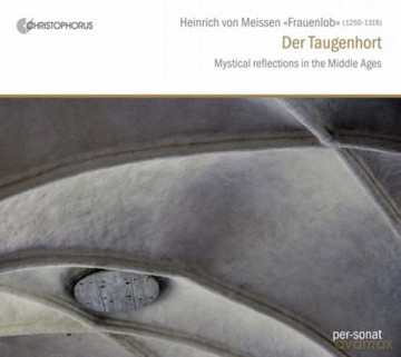 Ensemble Per-sonat: Heinrich von Meissen 'Frauenlob': Der Taugenhort - Mystische Betrachtungen im Mittelalter [CD]