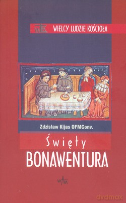Święty Bonawentura - ks. Zdzisław Józef Kijas OFMConv. [KSIĄŻKA]