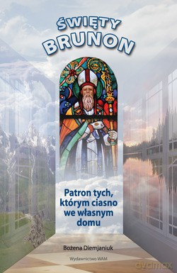Święty Brunon. Patron tych, którym ciasno we własnym domu [KSIĄŻKA]