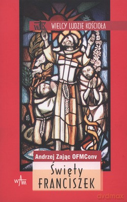 Święty Franciszek - Andrzej Zając OFMConv [KSIĄŻKA]