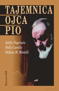 Tajemnica Ojca Pio - Stefano M. Manelli, Nello Castello, Attilio Negrisolo [KSIĄŻKA]