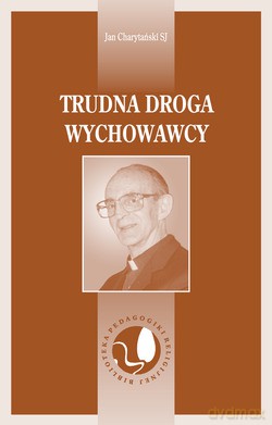 Trudna Droga Wychowawcy - Jan Charytański SJ [KSIĄŻKA]