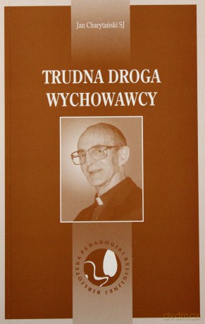 Trudna Droga Wychowawcy - Jan Charytański SJ [KSIĄŻKA]