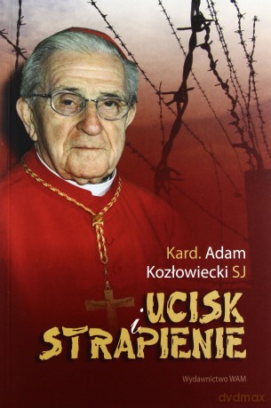 Ucisk I Strapienie - Abp Adam Kozłowiecki SJ [KSIĄŻKA]