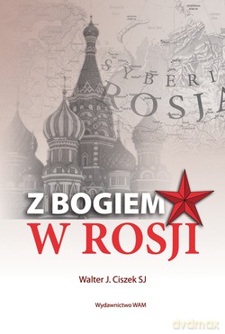 Z Bogiem W Rosji - Walter J. Ciszek SJ [KSIĄŻKA]