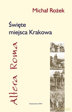 Altera Roma. Święte miejsca Krakowa - Michał Rożek [KSIĄŻKA]