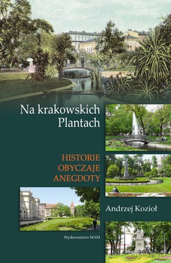 Na Krakowskich Plantach. Historie, obyczaje, anegdoty [KSIĄŻKA]