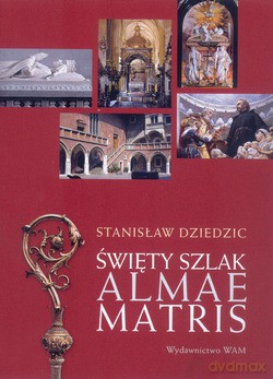 Święty Szlak Almae Matris - Stanisław Dziedzic [KSIĄŻKA]