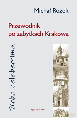 Urbs Celeberrima. Przewodnik Po Zabytkach Krakowa - Michał Rożek [KSIĄŻKA]