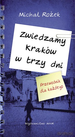 Zwiedzamy Kraków W Trzy Dni. Przewodnik dla każdego [KSIĄŻKA]