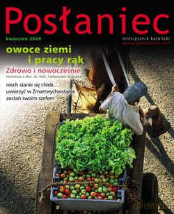 Posłaniec Miesięcznik Katolicki - Kwiecień 2009. Owoce ziemi i pracy rąk [KSIĄŻKA]