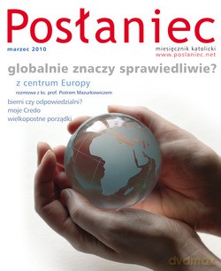 Posłaniec Miesięcznik Katolicki - Marzec 2010. Globalnie znaczy sprawiedliwie [KSIĄŻKA]