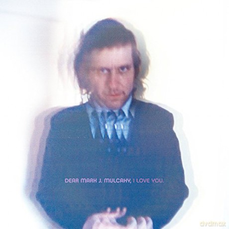 Mark Mulcahy: Dear Mark J.Mulcahy,I Love You. [CD]