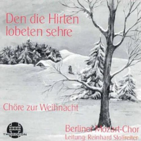 Berliner Mozart-Chor: Den die Hirten lobeten sehre (Chöre zur Weihnacht) [CD]