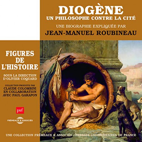 Jean-Manuel Roubineau: Diogene, Un Philosophe Contre La Cité: Une Biographie Expliquée [4CD]