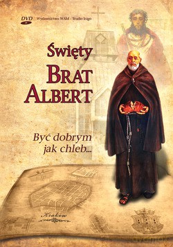 Święty Brat Albert. Być dobrym jak chleb... [DVD]