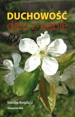 Duchowość Daru Z Siebie - Stanisław Morgalla SJ [KSIĄŻKA]