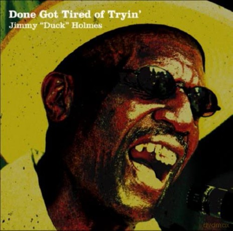 Jimmy Duck Holmes: Done Got Tired of Tryin [CD]