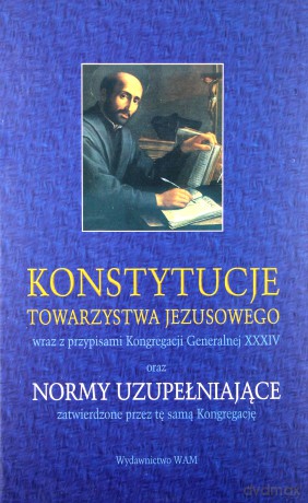 Konstytucje Towarzystwa Jezusowego Oraz Normy Uzupełniające [KSIĄŻKA]