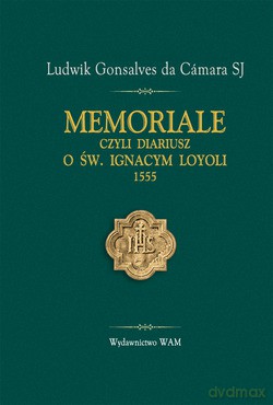 Memoriale Czyli Diariusz O Św. Ignacym Loyoli 1555 - Ludwik Gonsalves da Cámara SJ [KSIĄŻKA]